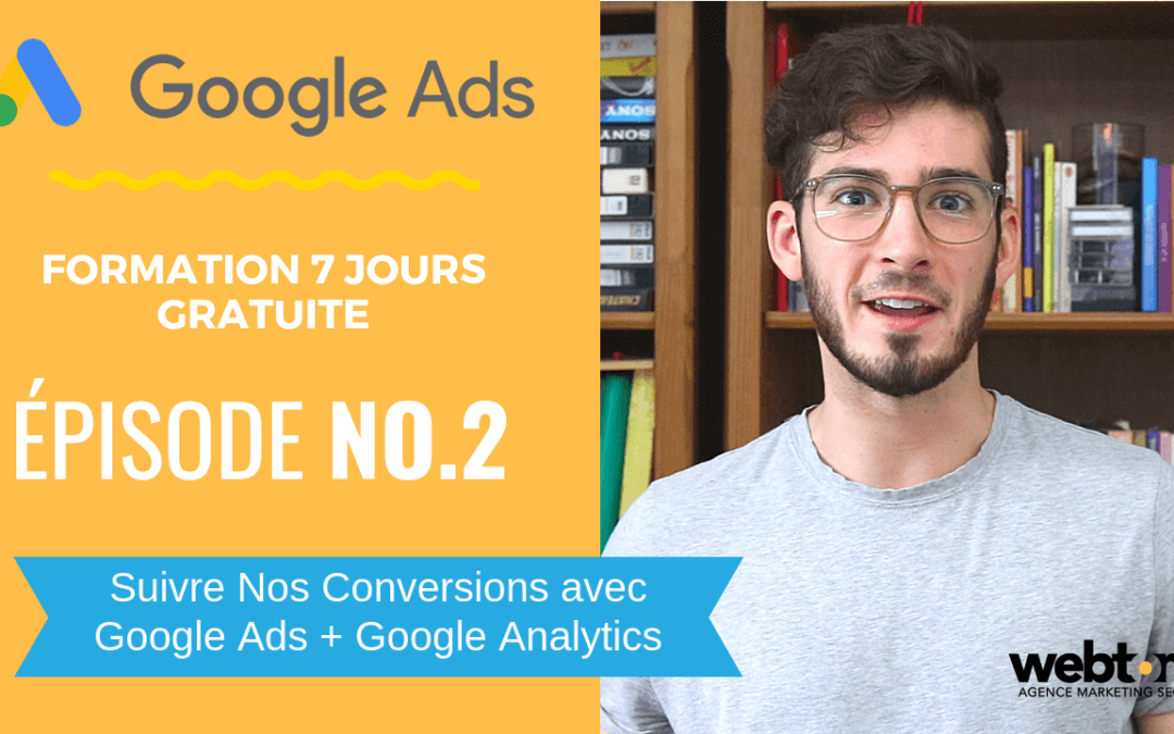 [Formation Google Ads – Épisode 2] Comment Suivre Nos Conversions avec Google Ads + Google Analytics